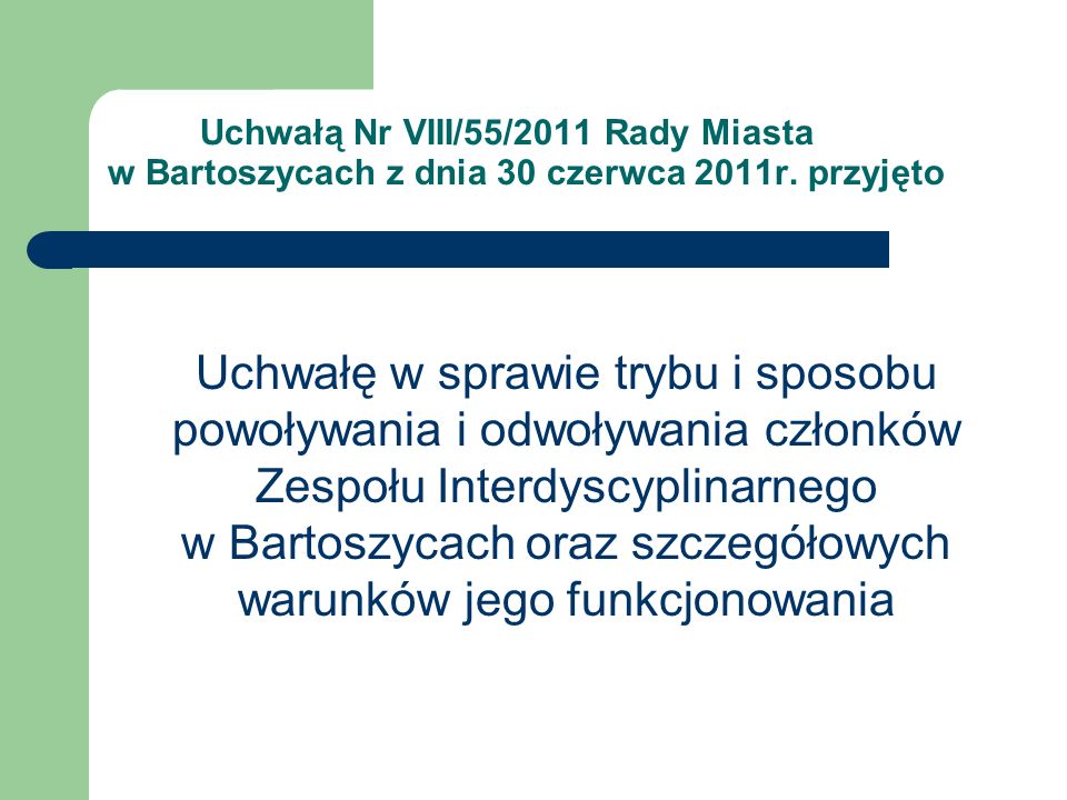 Uchwałą Nr VIII/55/2011 Rady Miasta w Bartoszycach z dnia 30 czerwca 2011r. przyjęto