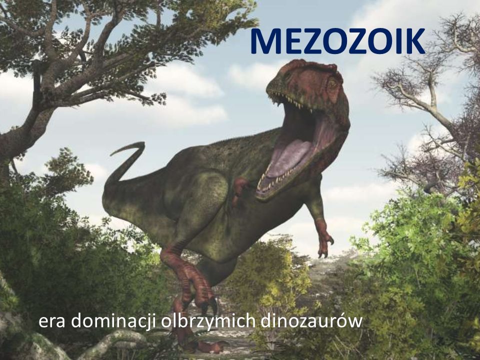 MEZOZOIK era dominacji olbrzymich dinozaurów
