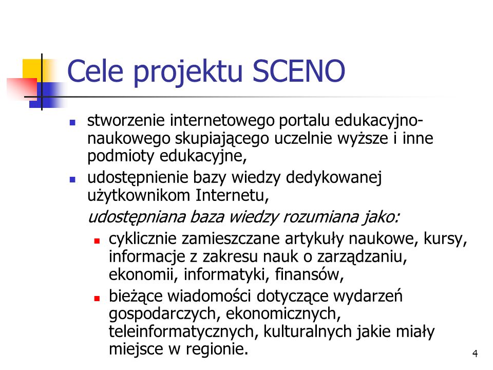 Cele projektu SCENO stworzenie internetowego portalu edukacyjno-naukowego skupiającego uczelnie wyższe i inne podmioty edukacyjne,