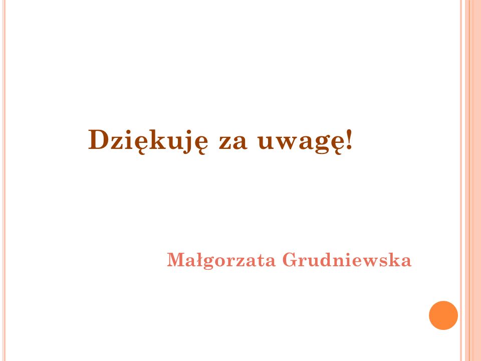 Dziękuję za uwagę! Małgorzata Grudniewska
