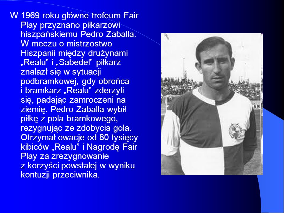 W 1969 roku główne trofeum Fair Play przyznano piłkarzowi hiszpańskiemu Pedro Zaballa.