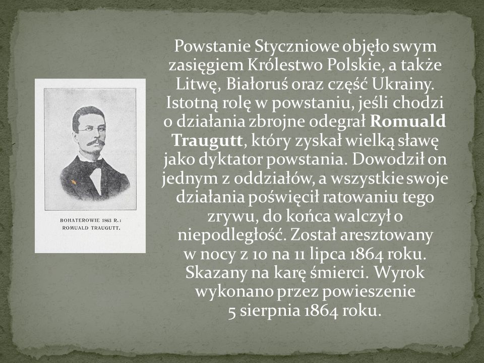 Powstanie Styczniowe objęło swym zasięgiem Królestwo Polskie, a także Litwę, Białoruś oraz część Ukrainy.
