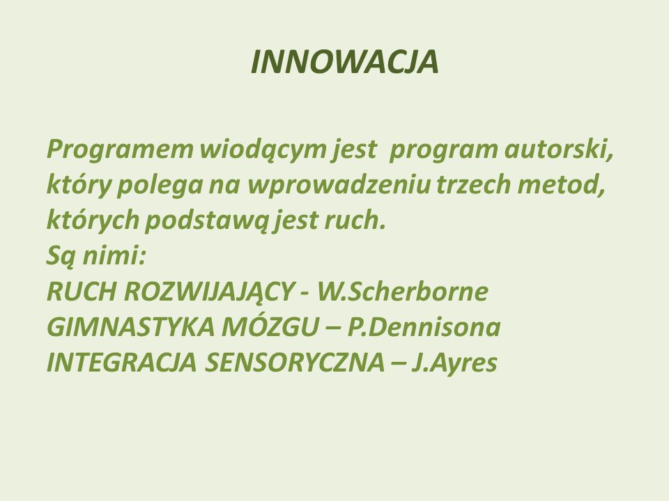 INNOWACJA Programem wiodącym jest program autorski, który polega na wprowadzeniu trzech metod, których podstawą jest ruch.