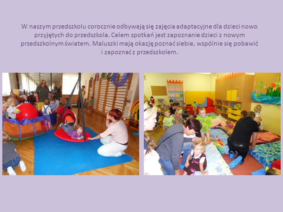 W naszym przedszkolu corocznie odbywają się zajęcia adaptacyjne dla dzieci nowo przyjętych do przedszkola.