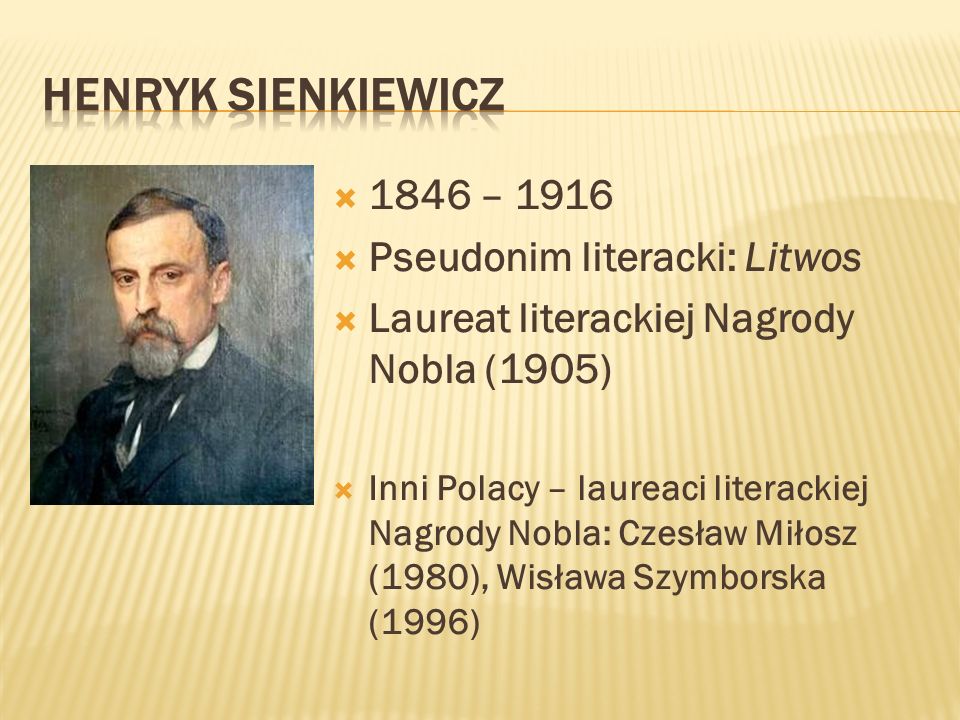 HENRYK SIENKIEWICZ 1846 – 1916 Pseudonim literacki: Litwos