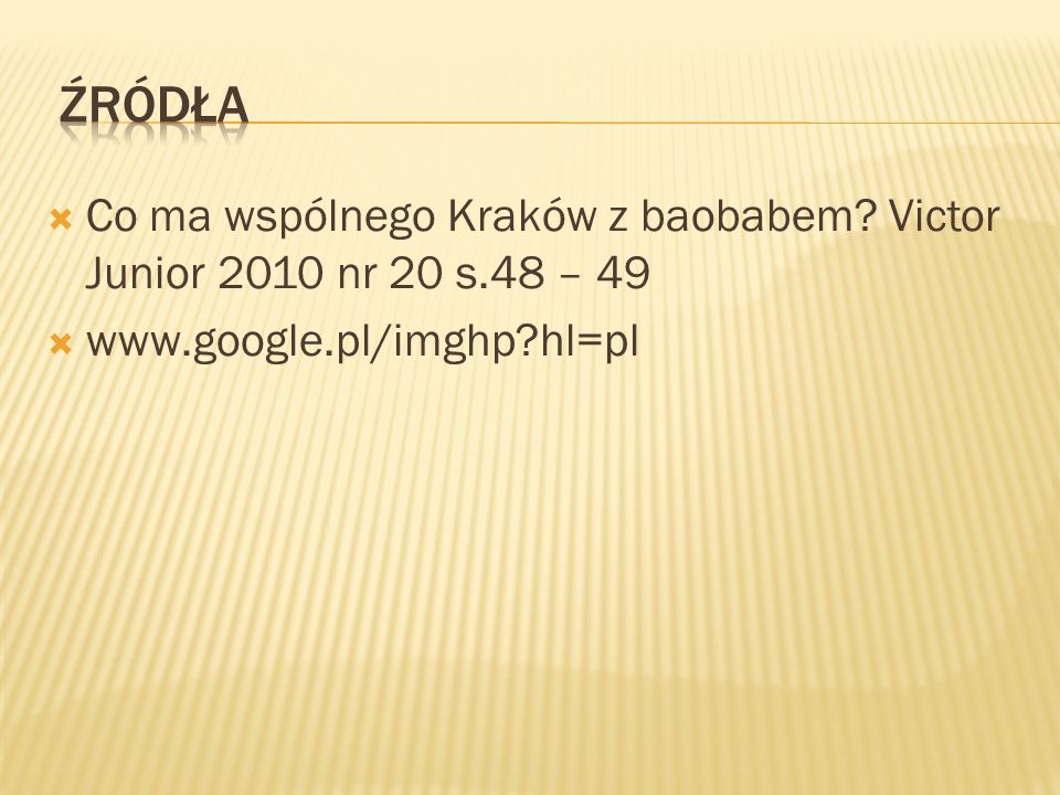 źródła Co ma wspólnego Kraków z baobabem. Victor Junior 2010 nr 20 s.48 – 49.