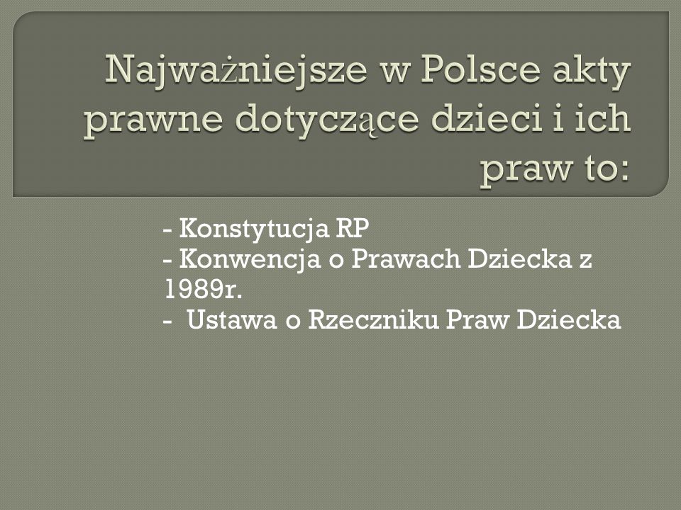 Najważniejsze w Polsce akty prawne dotyczące dzieci i ich praw to: