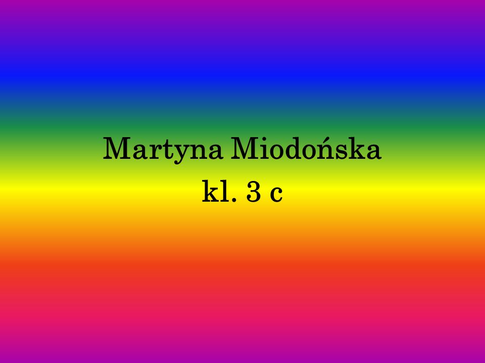 Martyna Miodońska kl. 3 c