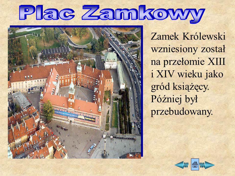 Plac Zamkowy Zamek Królewski wzniesiony został na przełomie XIII i XIV wieku jako gród książęcy.