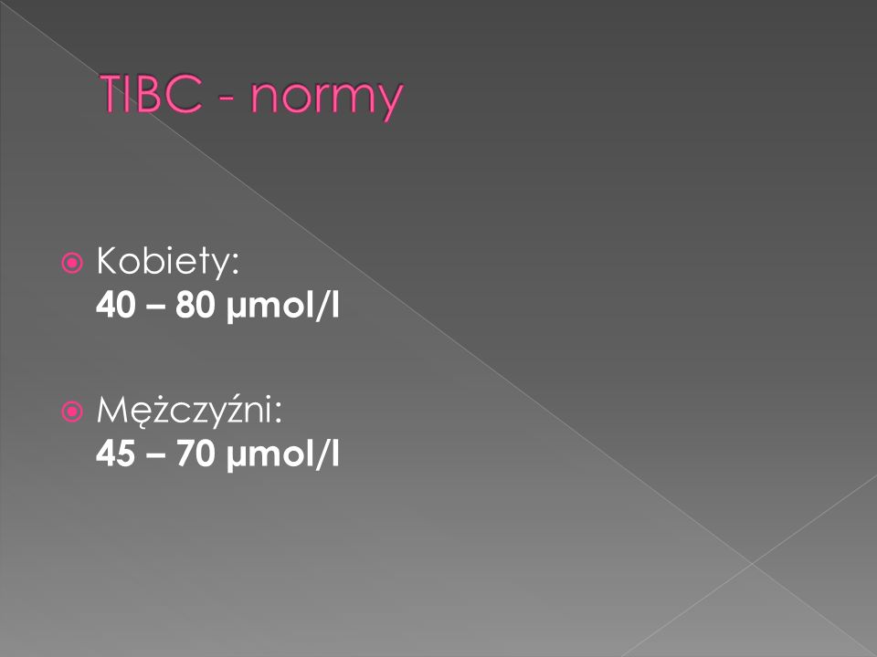 TIBC - normy Kobiety: 40 – 80 µmol/l Mężczyźni: 45 – 70 µmol/l