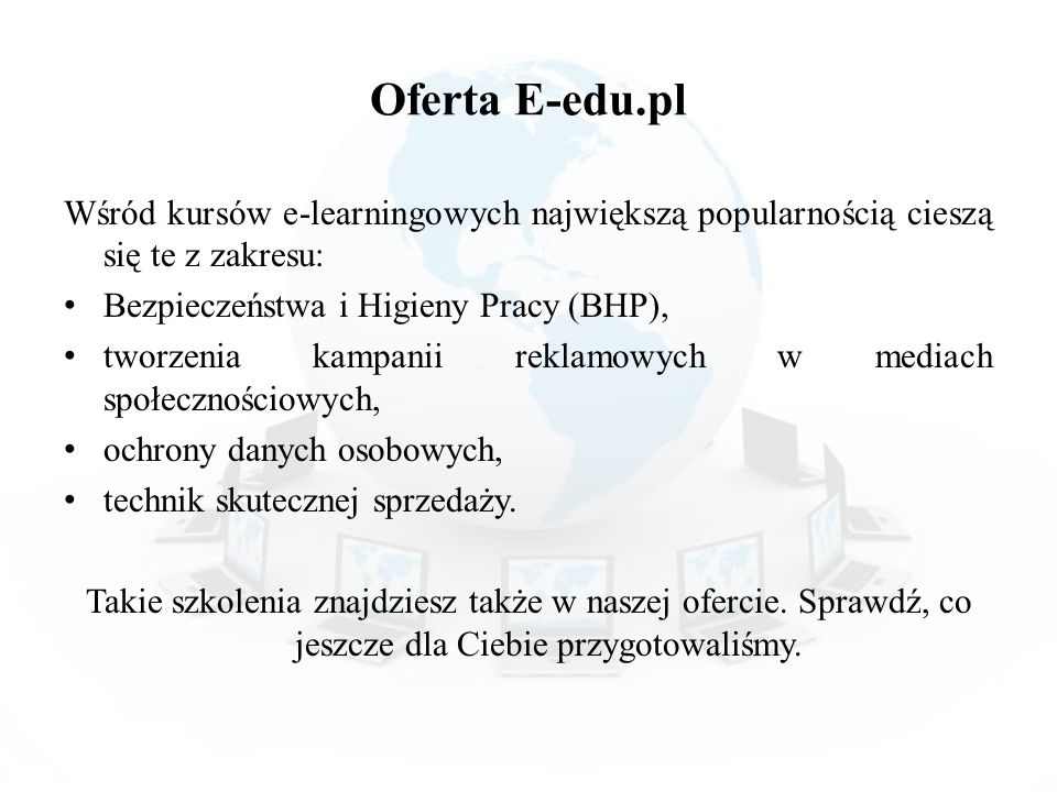 Oferta E-edu.pl Wśród kursów e-learningowych największą popularnością cieszą się te z zakresu: Bezpieczeństwa i Higieny Pracy (BHP),