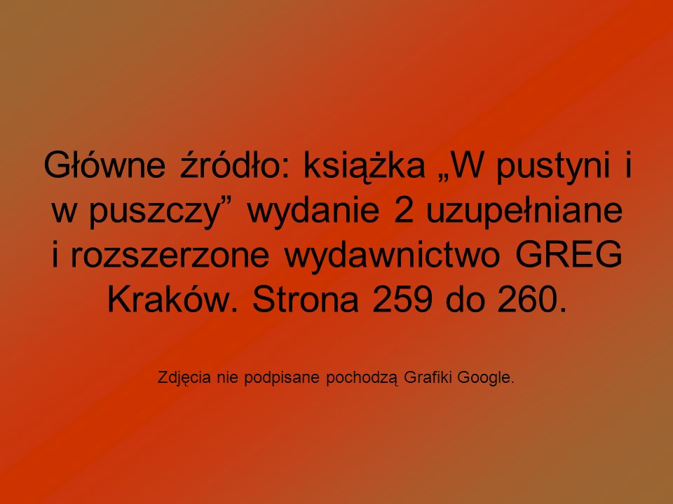 Główne źródło: książka „W pustyni i w puszczy wydanie 2 uzupełniane i rozszerzone wydawnictwo GREG Kraków. Strona 259 do 260.