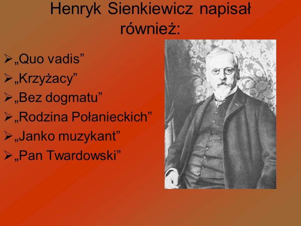 Henryk Sienkiewicz napisał również: