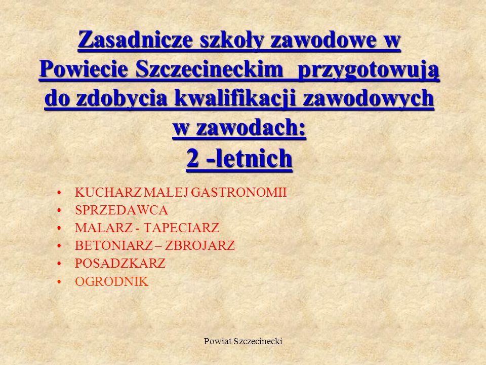 Zasadnicze szkoły zawodowe w Powiecie Szczecineckim przygotowują do zdobycia kwalifikacji zawodowych w zawodach: 2 -letnich