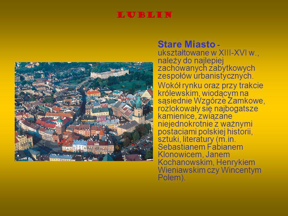 Lublin Stare Miasto - ukształtowane w XIII-XVI w., należy do najlepiej zachowanych zabytkowych zespołów urbanistycznych.