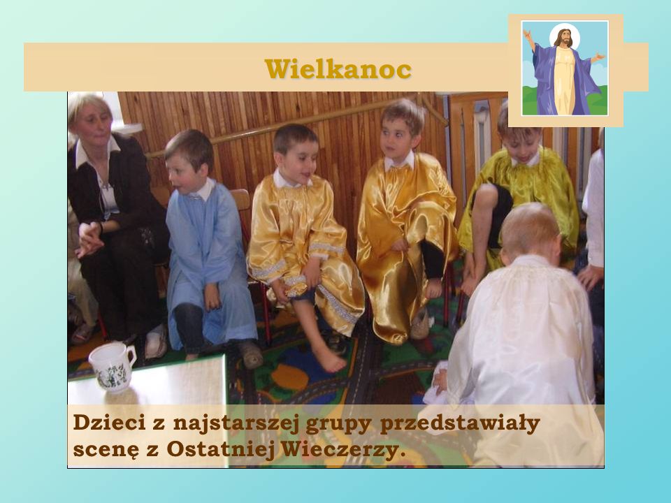 Wielkanoc Dzieci z najstarszej grupy przedstawiały scenę z Ostatniej Wieczerzy.