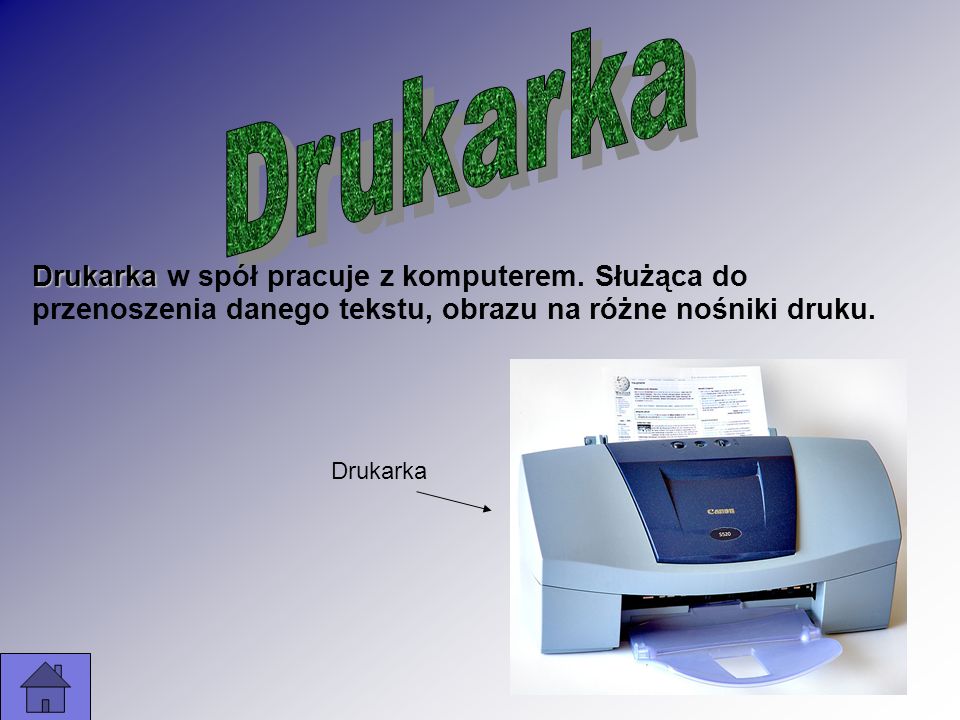Drukarka Drukarka w spół pracuje z komputerem. Służąca do przenoszenia danego tekstu, obrazu na różne nośniki druku.