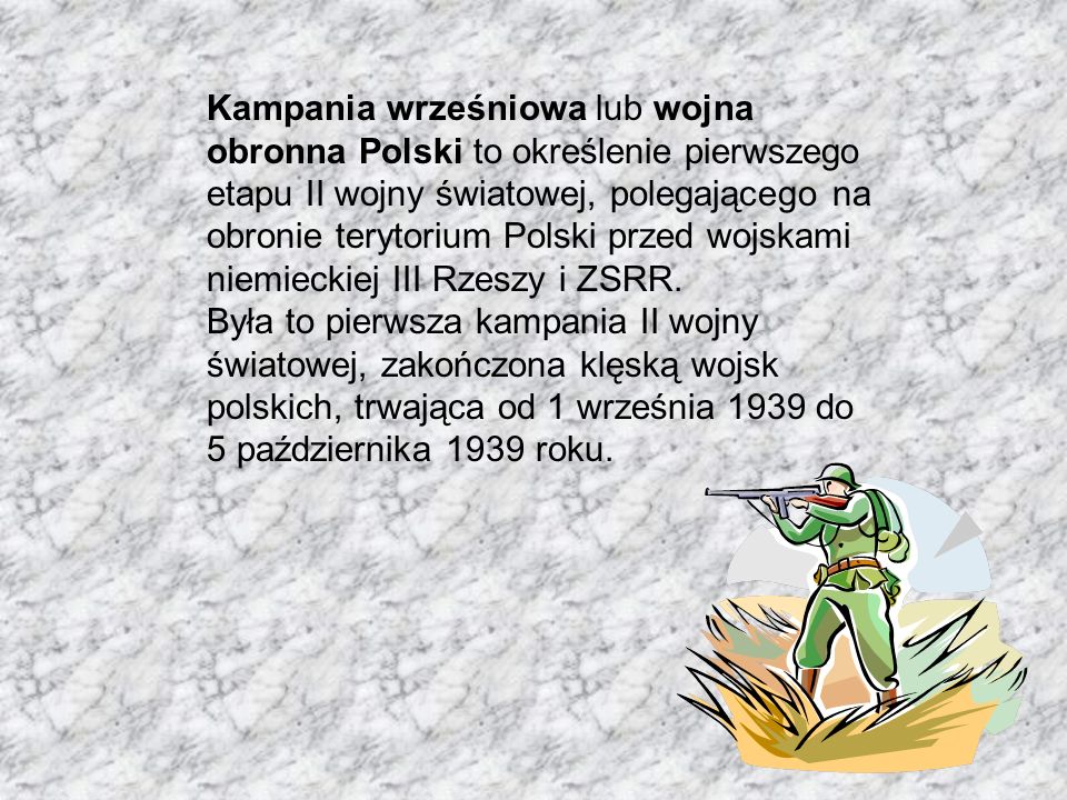Kampania wrześniowa lub wojna obronna Polski to określenie pierwszego etapu II wojny światowej, polegającego na obronie terytorium Polski przed wojskami niemieckiej III Rzeszy i ZSRR.