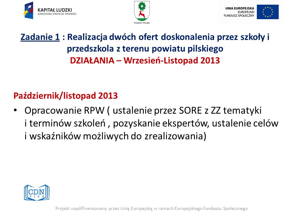 Zadanie 1 : Realizacja dwóch ofert doskonalenia przez szkoły i przedszkola z terenu powiatu pilskiego DZIAŁANIA – Wrzesień-Listopad 2013