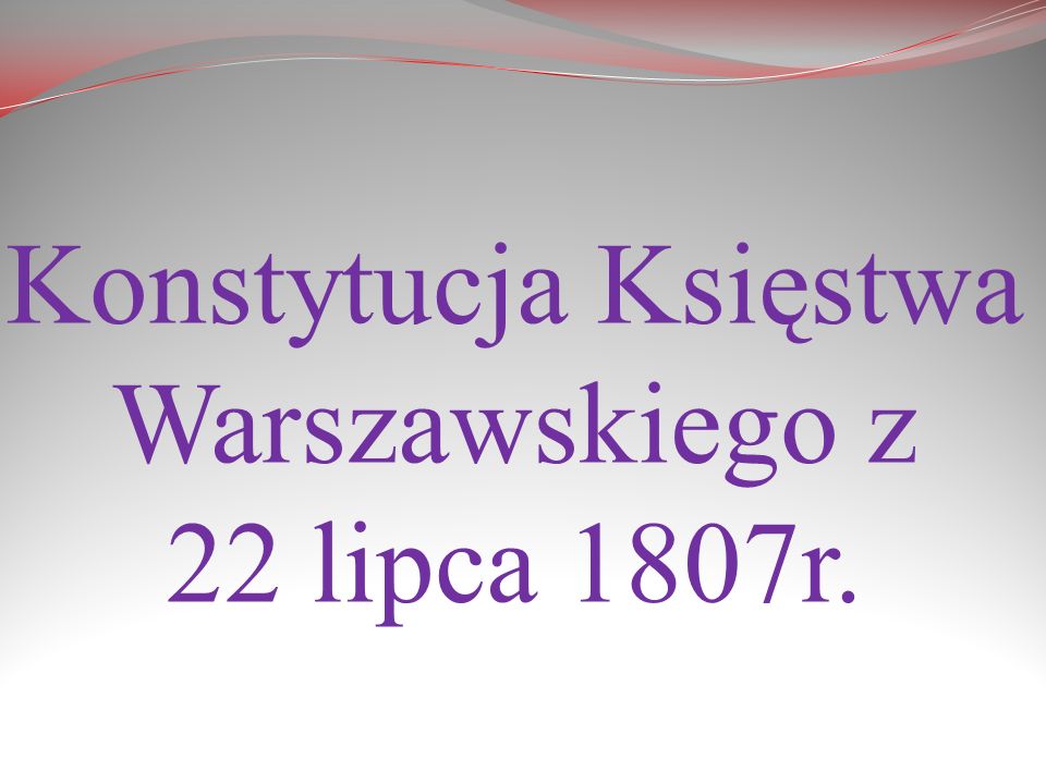 Konstytucja Księstwa Warszawskiego z 22 lipca 1807r.