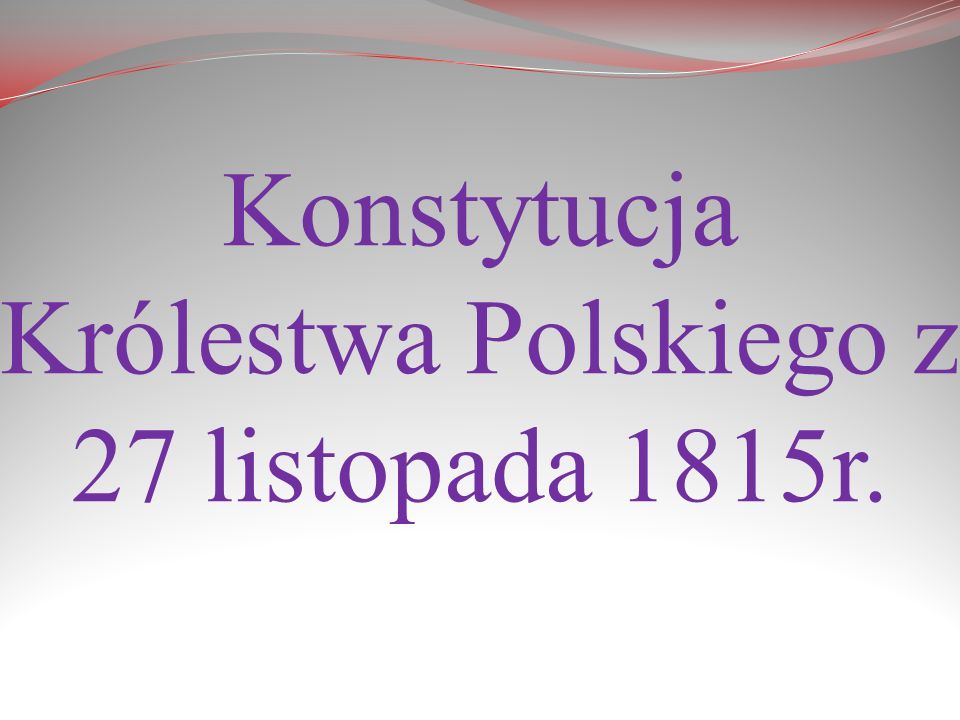 Konstytucja Królestwa Polskiego z 27 listopada 1815r.