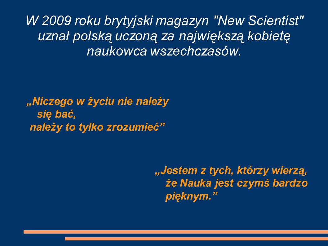 W 2009 roku brytyjski magazyn New Scientist uznał polską uczoną za największą kobietę naukowca wszechczasów.