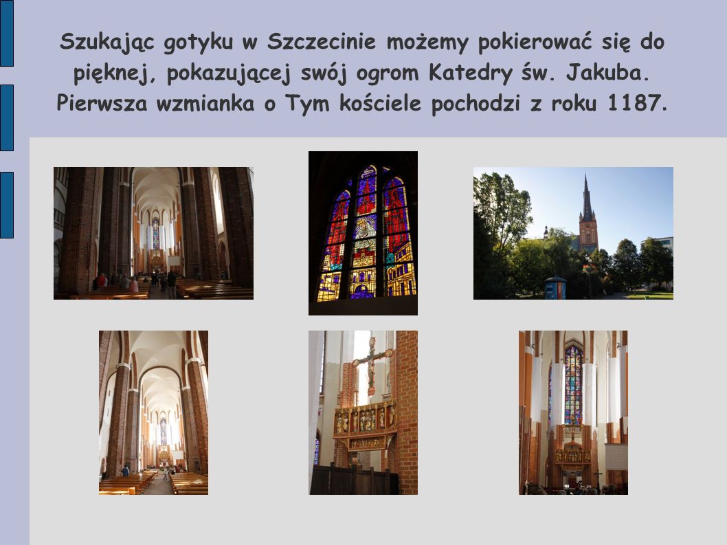 Szukając gotyku w Szczecinie możemy pokierować się do pięknej, pokazującej swój ogrom Katedry św.
