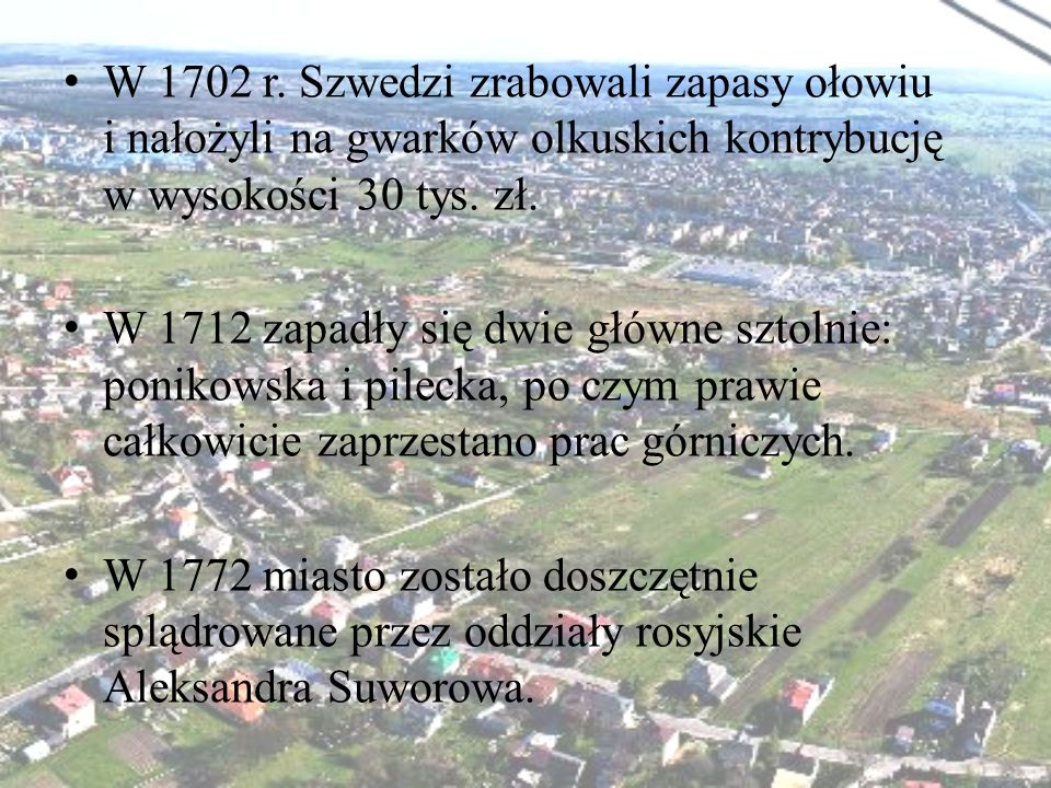 W 1702 r. Szwedzi zrabowali zapasy ołowiu i nałożyli na gwarków olkuskich kontrybucję w wysokości 30 tys. zł.