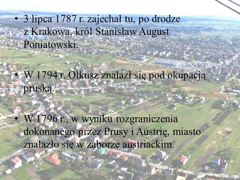 3 lipca 1787 r. zajechał tu, po drodze z Krakowa, król Stanisław August Poniatowski.