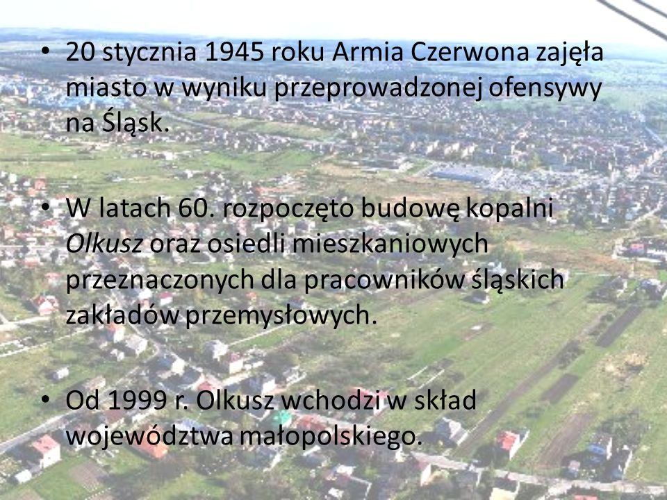 20 stycznia 1945 roku Armia Czerwona zajęła miasto w wyniku przeprowadzonej ofensywy na Śląsk.