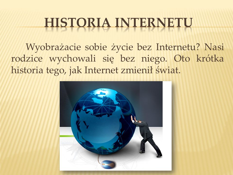 HISTORIA INTERNETU Wyobrażacie sobie życie bez Internetu.