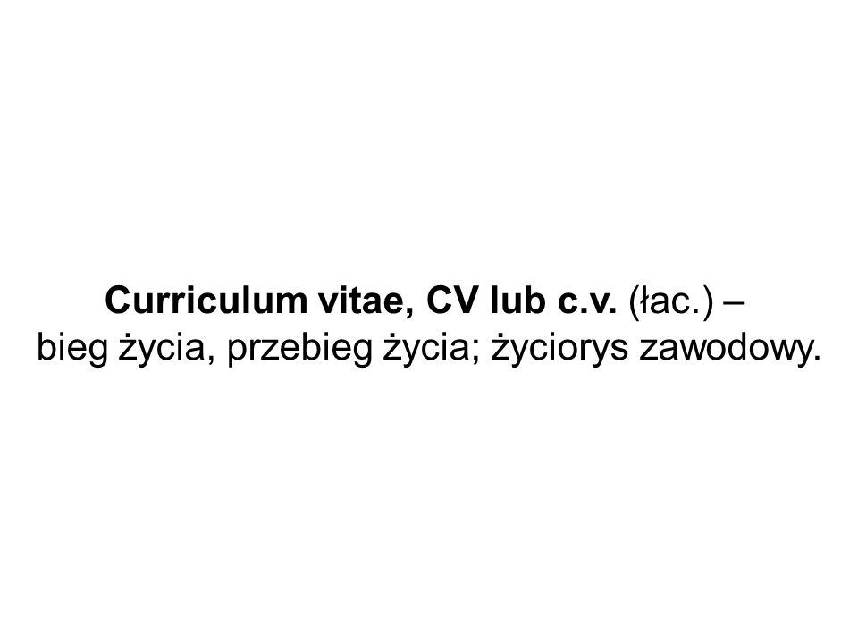 Curriculum vitae, CV lub c.v. (łac.) –