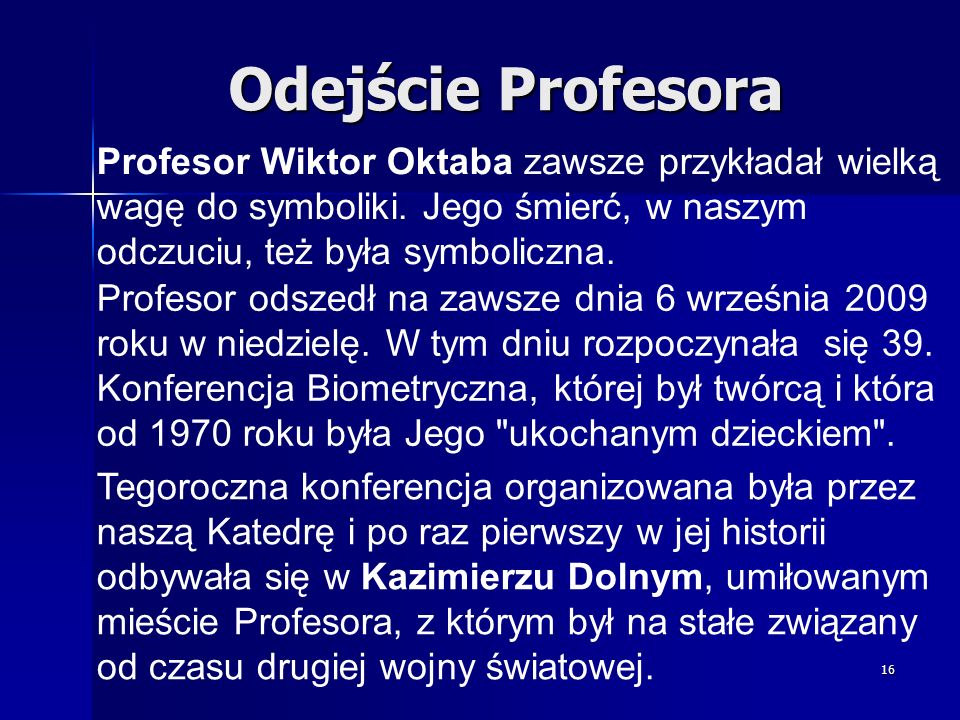 Odejście Profesora Profesor Wiktor Oktaba zawsze przykładał wielką wagę do symboliki. Jego śmierć, w naszym odczuciu, też była symboliczna.