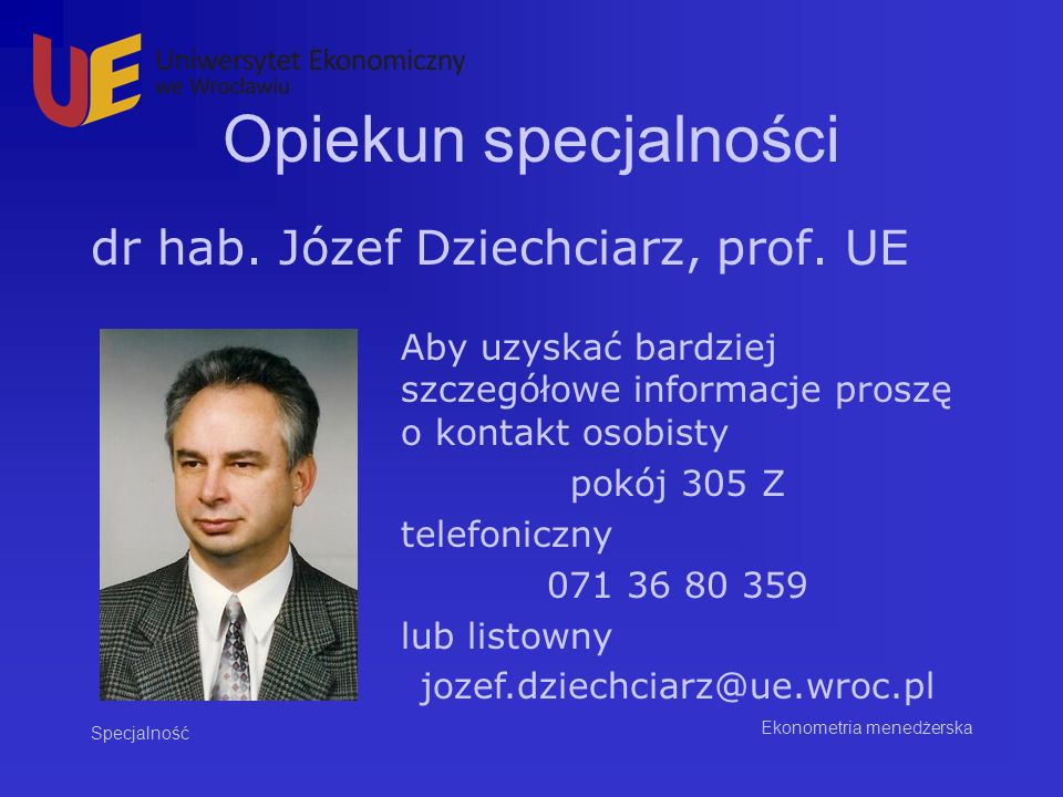 Opiekun specjalności dr hab. Józef Dziechciarz, prof. UE