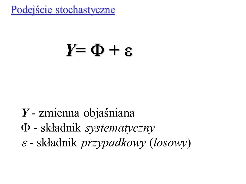 Y= F + e Y - zmienna objaśniana F - składnik systematyczny