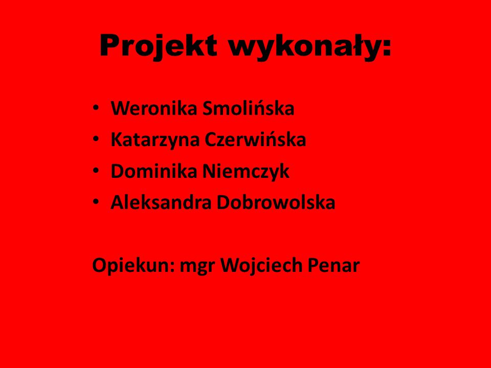 Projekt wykonały: Weronika Smolińska Katarzyna Czerwińska