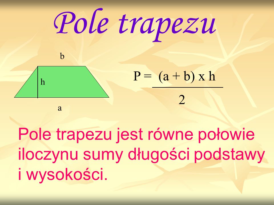 Pole trapezu b. P = (a + b) x h. h. 2. a.