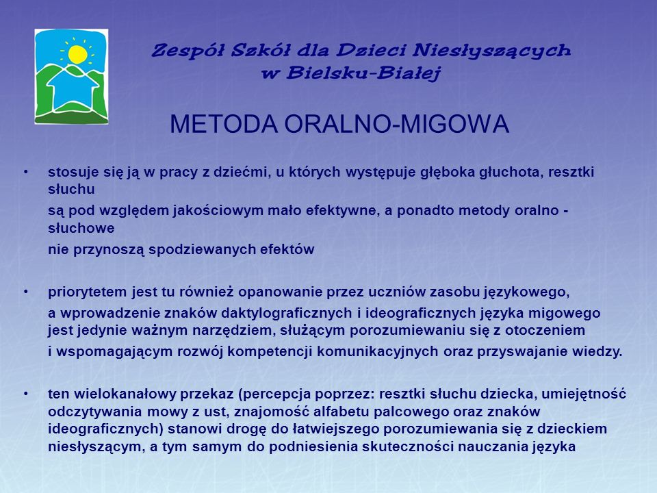 METODA ORALNO-MIGOWA stosuje się ją w pracy z dziećmi, u których występuje głęboka głuchota, resztki słuchu.