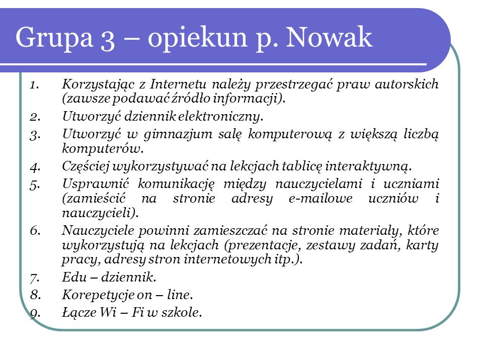 Grupa 3 – opiekun p. Nowak Korzystając z Internetu należy przestrzegać praw autorskich (zawsze podawać źródło informacji).