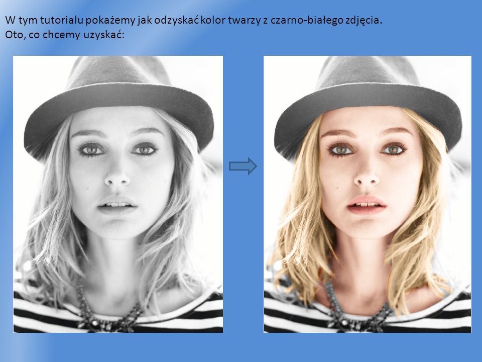 W tym tutorialu pokażemy jak odzyskać kolor twarzy z czarno-białego zdjęcia.