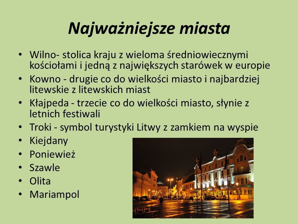 Najważniejsze miasta Wilno- stolica kraju z wieloma średniowiecznymi kościołami i jedną z największych starówek w europie.