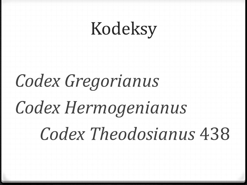 Kodeksy Codex Gregorianus Codex Hermogenianus Codex Theodosianus 438