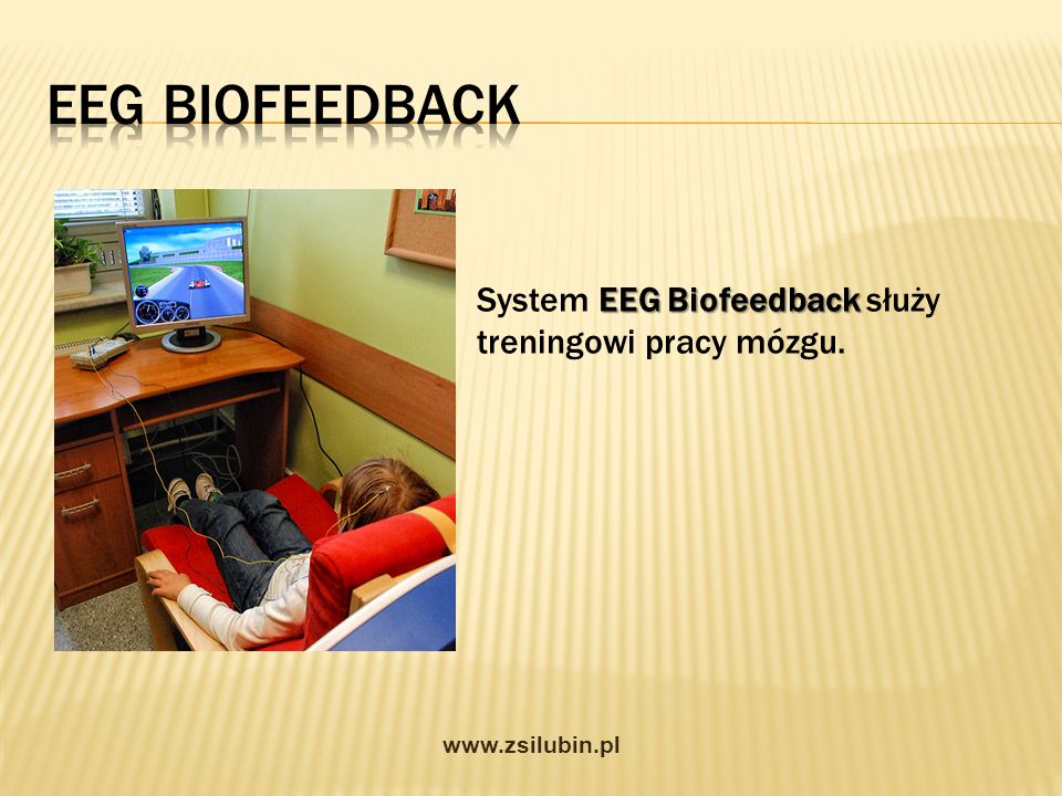 EEG Biofeedback System EEG Biofeedback służy treningowi pracy mózgu.