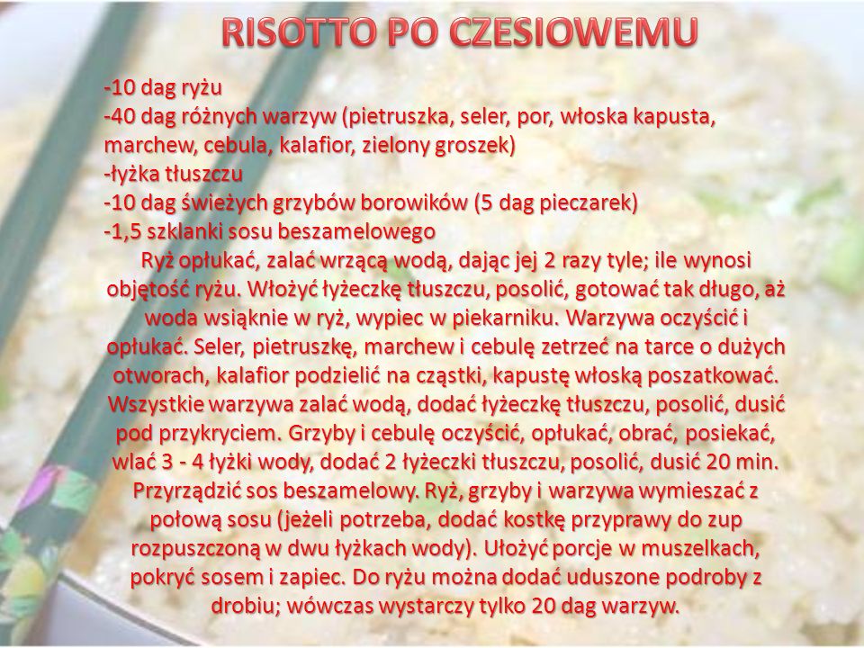 RISOTTO PO CZESIOWEMU -10 dag ryżu -40 dag różnych warzyw (pietruszka, seler, por, włoska kapusta,