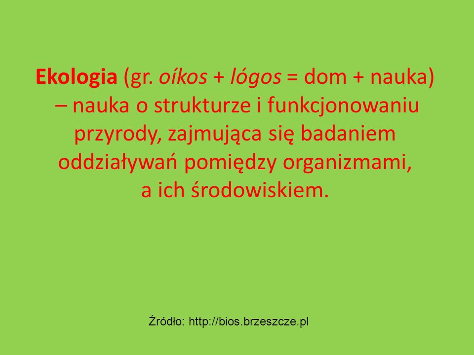 Ekologia (gr. oíkos + lógos = dom + nauka)