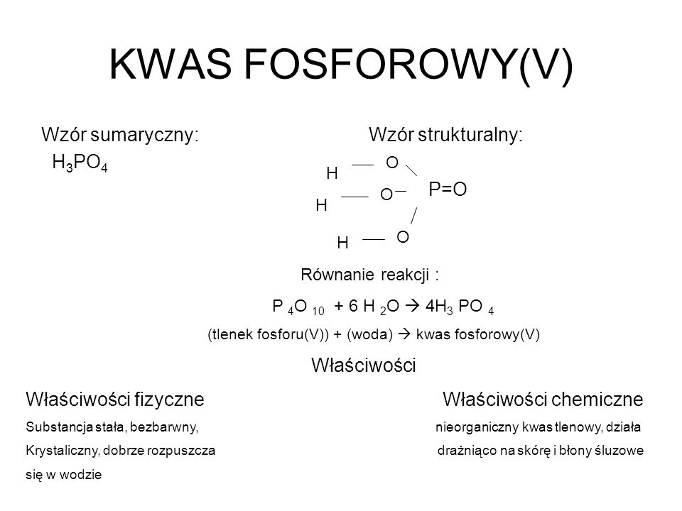 KWAS FOSFOROWY(V) Wzór sumaryczny: Wzór strukturalny: H3PO4 P=O