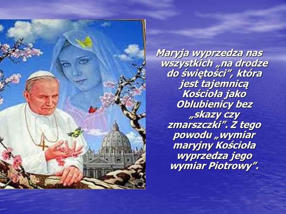 Maryja wyprzedza nas wszystkich „na drodze do świętości , która jest tajemnicą Kościoła jako Oblubienicy bez „skazy czy zmarszczki .