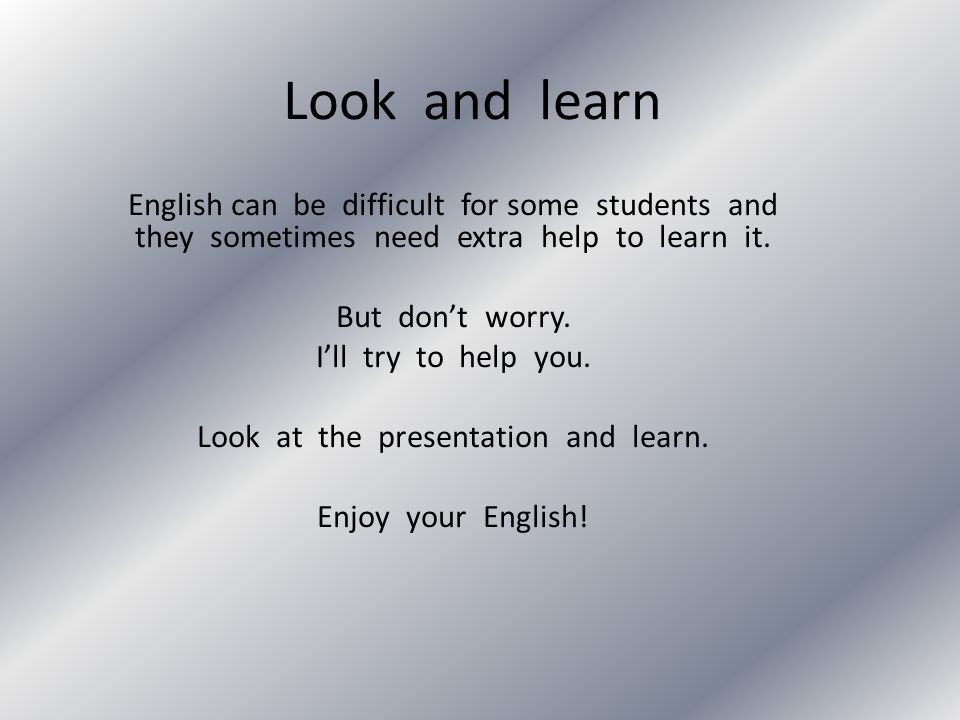 Look at the presentation and learn.