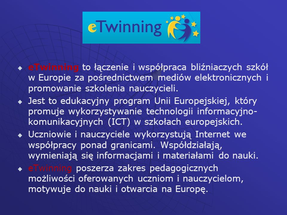 eTwinning to łączenie i współpraca bliźniaczych szkół w Europie za pośrednictwem mediów elektronicznych i promowanie szkolenia nauczycieli.