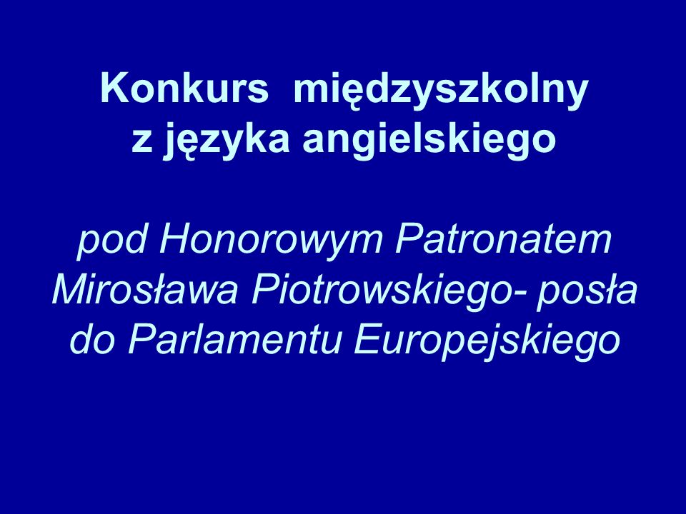 Konkurs międzyszkolny z języka angielskiego pod Honorowym Patronatem Mirosława Piotrowskiego- posła do Parlamentu Europejskiego